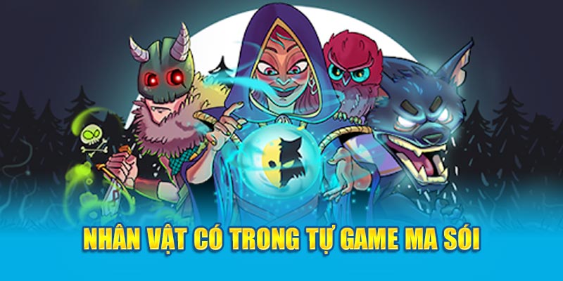 nhan-vat-co-trong-tu-game-ma-soi